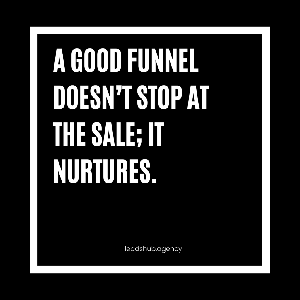 Black background featuring a white square bordering white words that say "A good funnel doesn't stop at the sale; it nurtures."