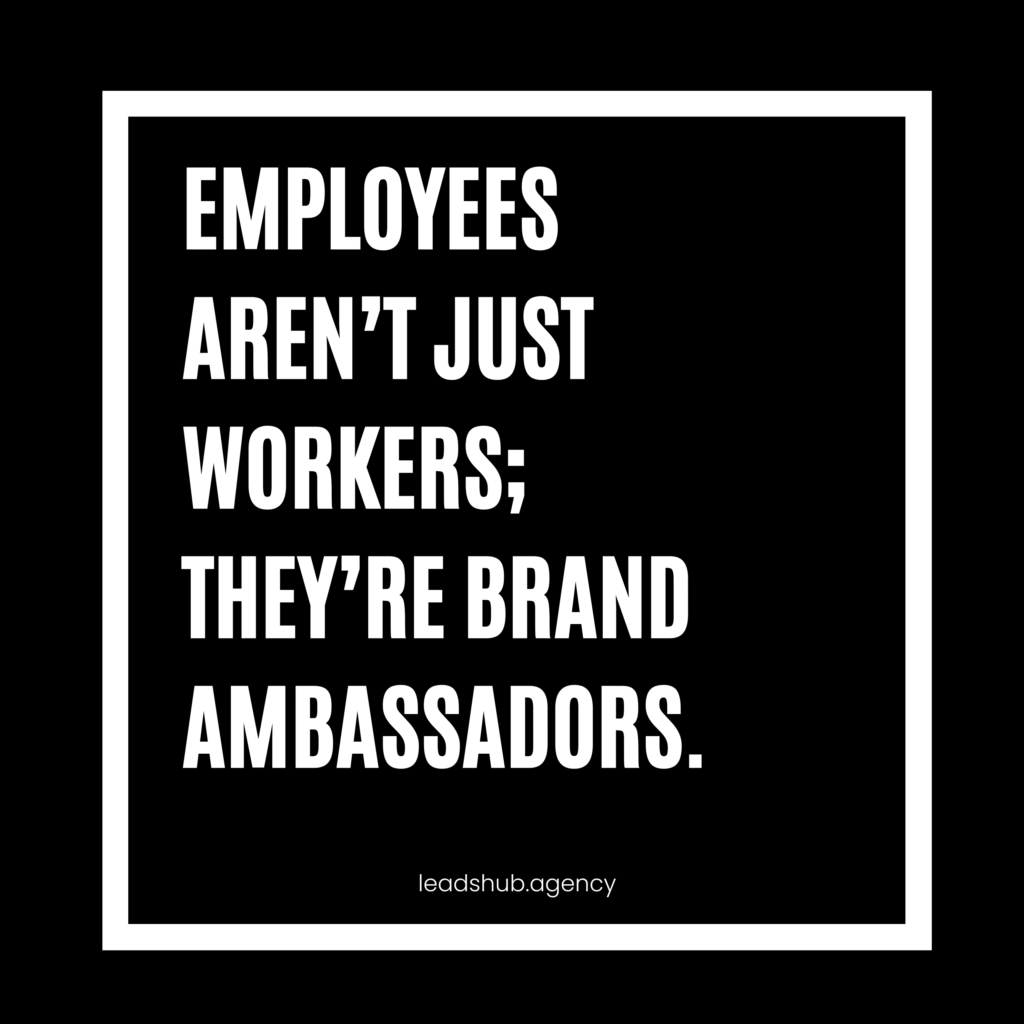 A black image with a white square outline. In the center are the words "Employees aren't just workers; they're brand ambassadors."