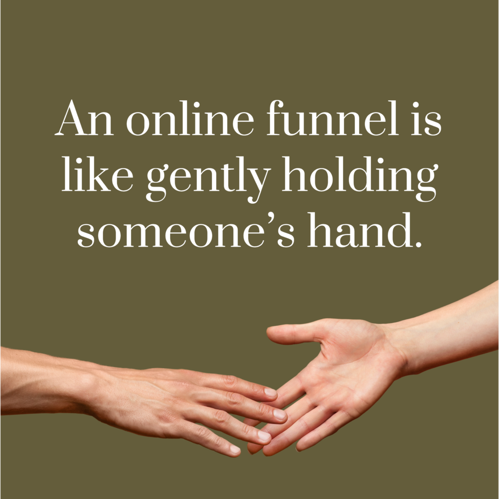 A green background featuring two hands reaching for each other and the words "An online funnel is like gently holding someone's hand."