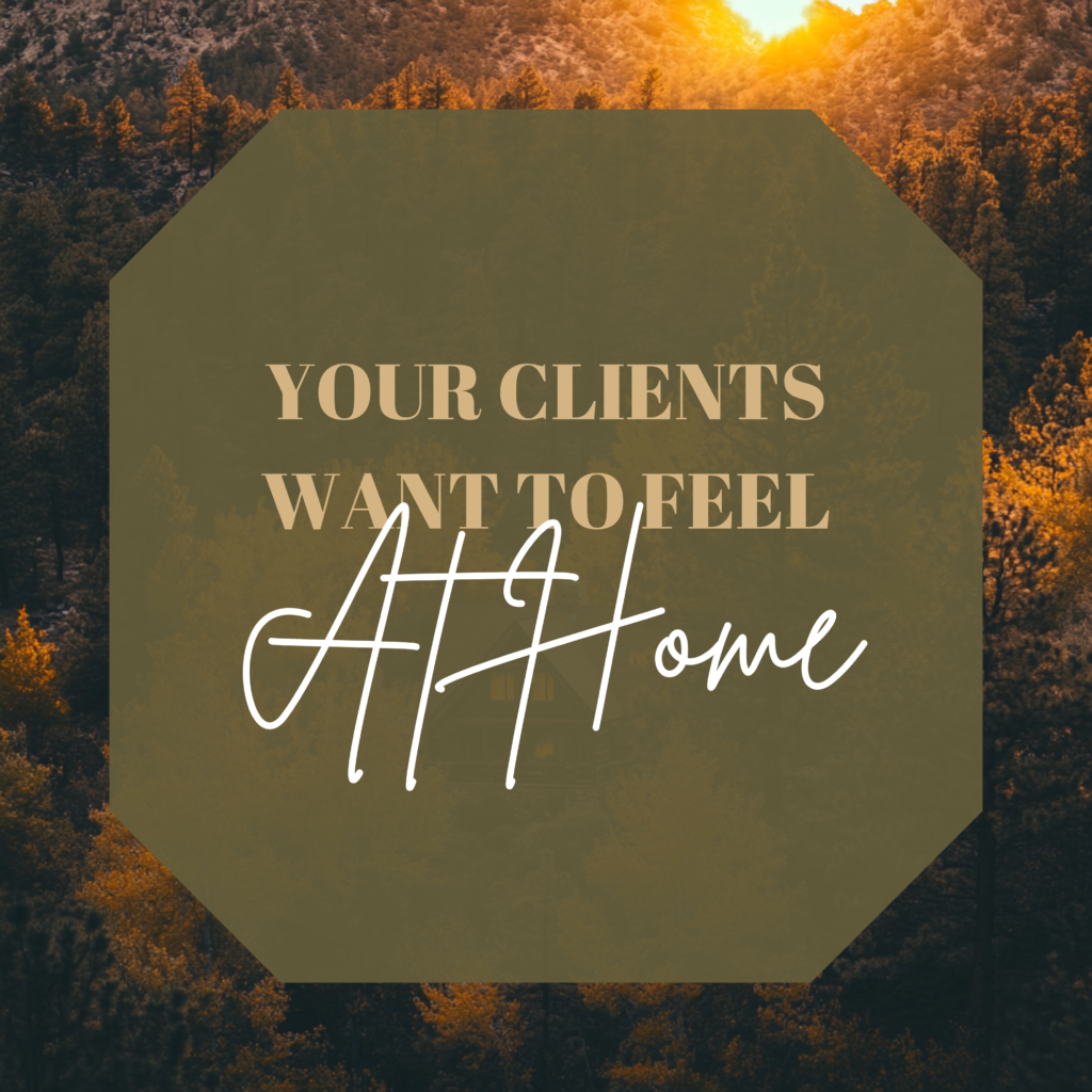 A forest scene with a green octagon shape featuring the words "Your clients want to feel at home"